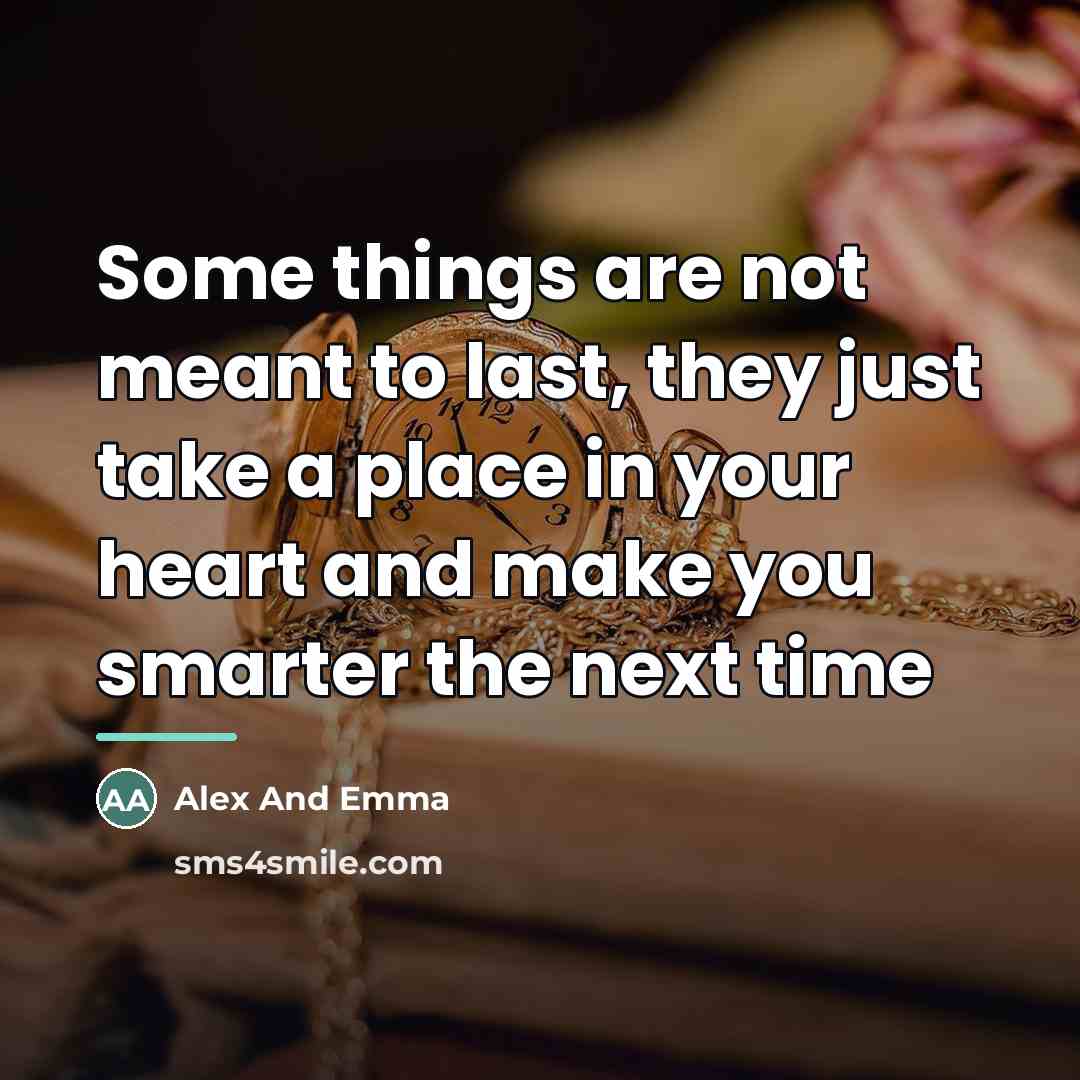 “Some things are not meant to last, they just take…” quote by Anonymous