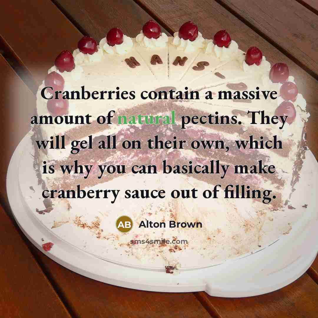 “Cranberries contain a massive amount of natural pectins. They will…” quote by Alton Brown