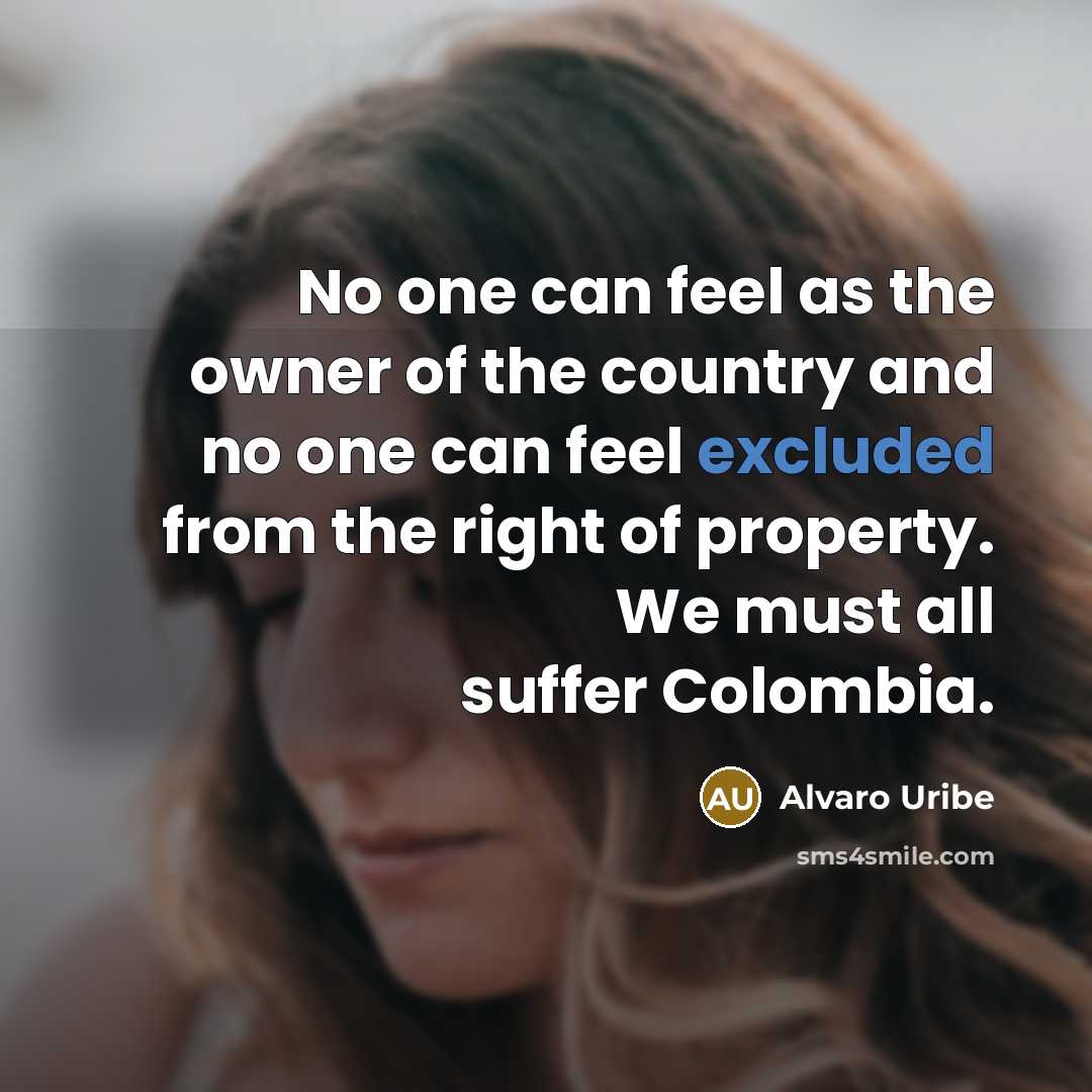 “No one can feel as the owner of the country…” quote by Alvaro Uribe