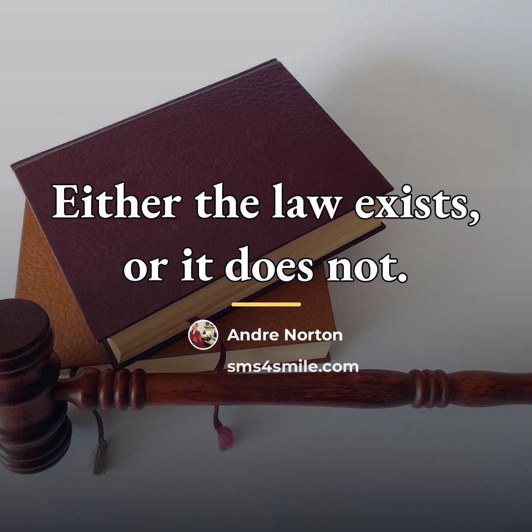 “Either the law exists, or it does not.…” quote by Andre Norton