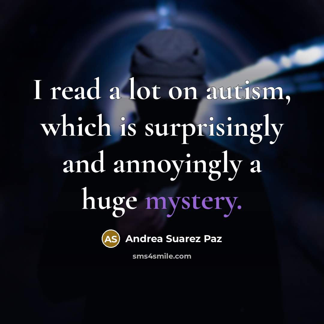 “I read a lot on autism, which is surprisingly and…” quote by Andrea Suarez Paz
