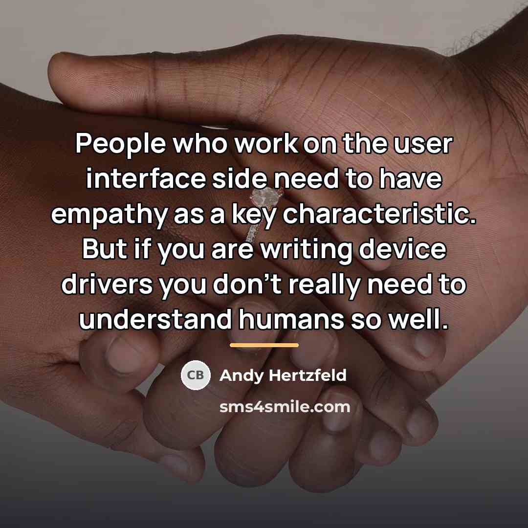 “People who work on the user interface side need to…” quote by Andy Hertzfeld