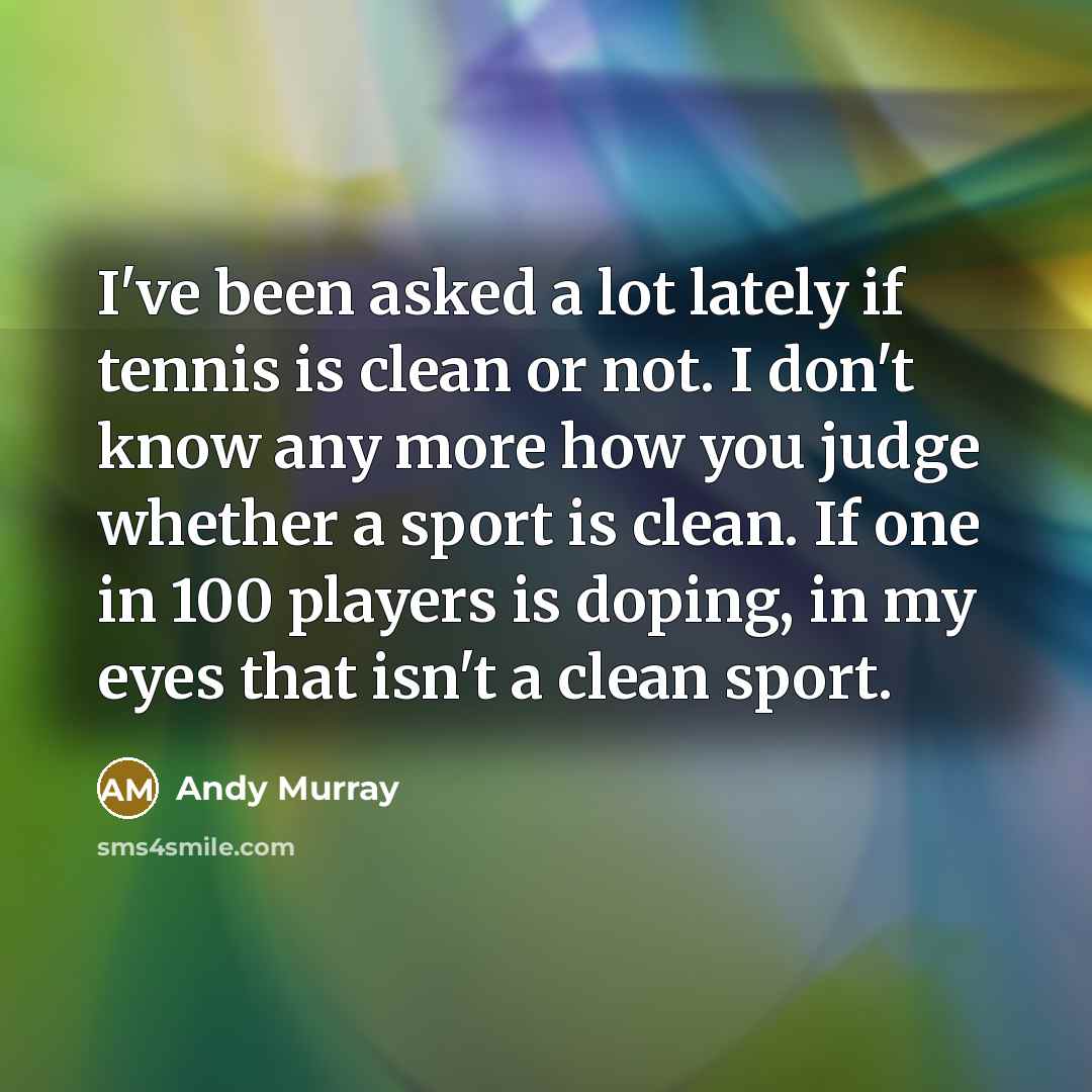 “I've been asked a lot lately if tennis is clean…” quote by Andy Murray