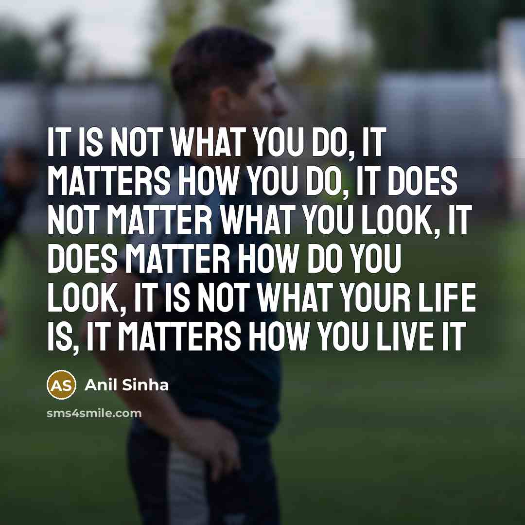 “It is not what you do, it matters how you…” quote by Anil Sinha