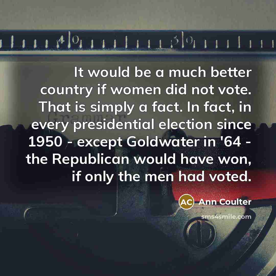 “It would be a much better country if women did…” quote by Ann Coulter