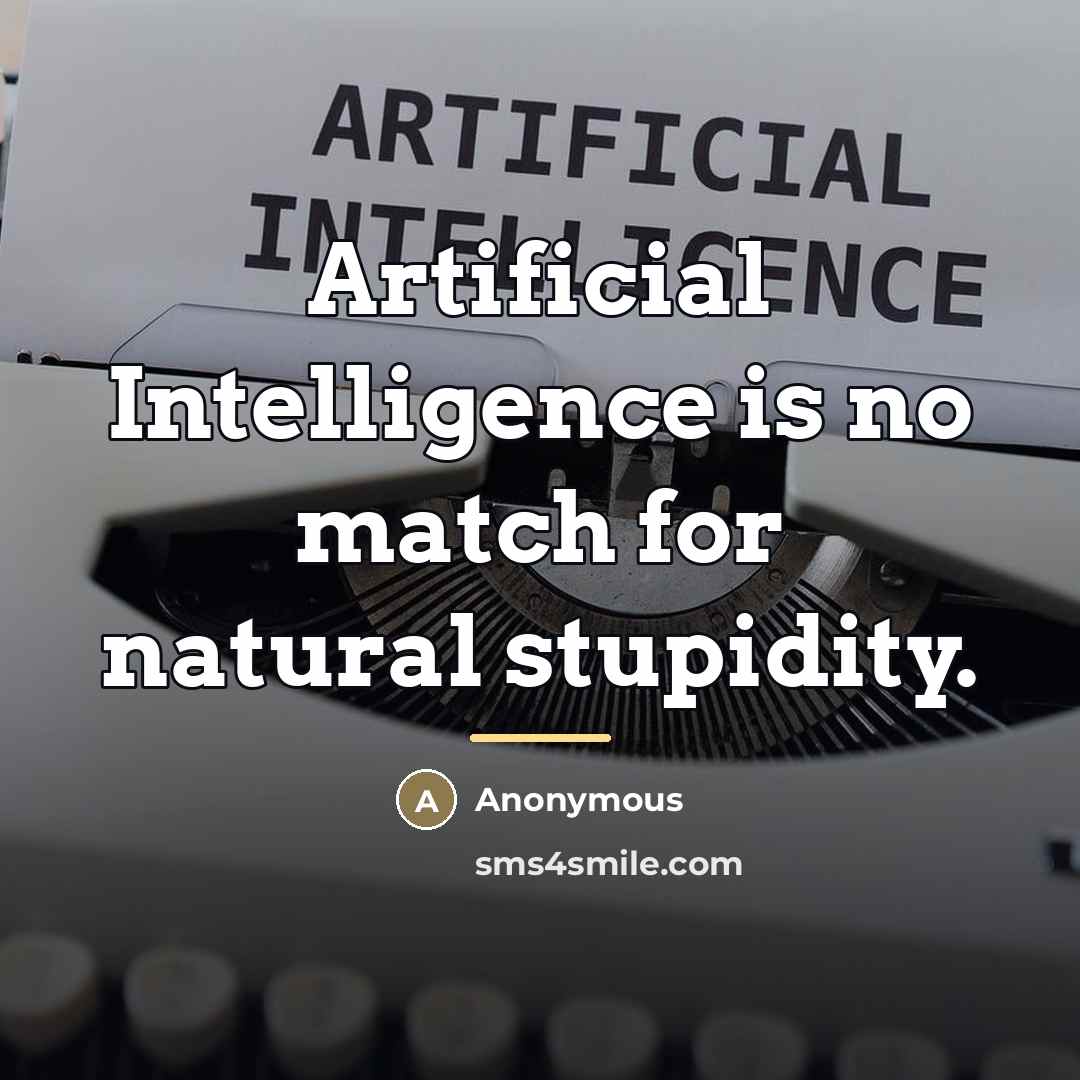 “Artificial Intelligence is no match for natural stupidity.…” quote by Anonymous