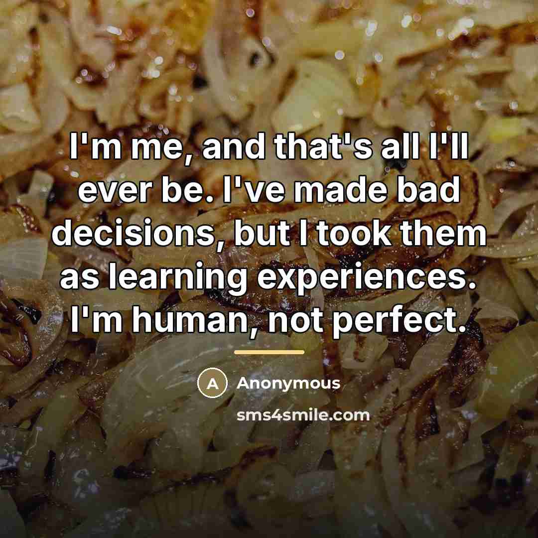 “I'm me, and that's all I'll ever be. I've made…” quote by Anonymous