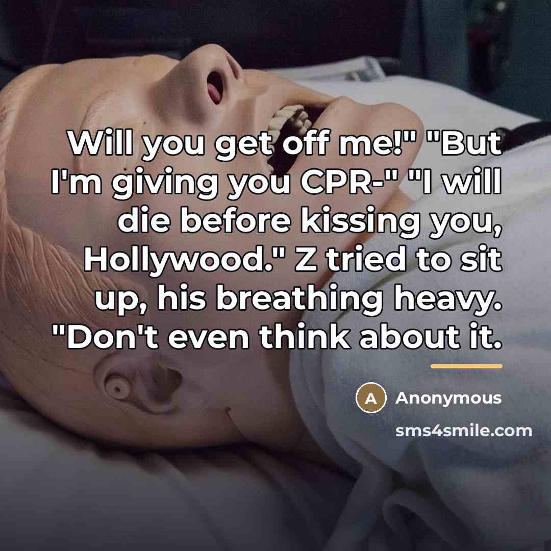 “Will you get off me!" "But I'm giving you CPR-"…” quote by Anonymous