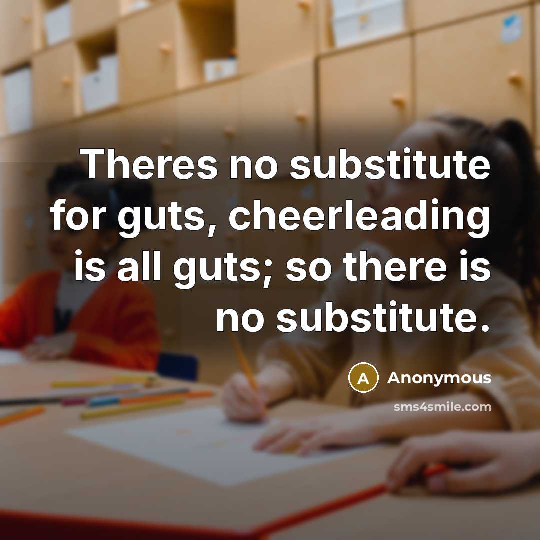 “Theres no substitute for guts, cheerleading is all guts; so…” quote by Anonymous
