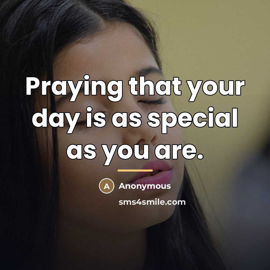 “Praying that your day is as special as you are.…” quote by Anonymous