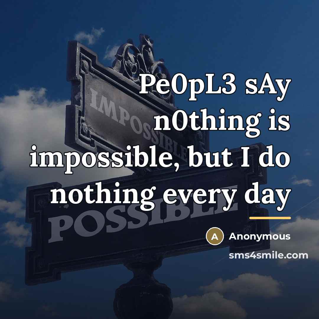 “Pe0pL3 sAy n0thing is impossible, but I do nothing every…” quote by Anonymous