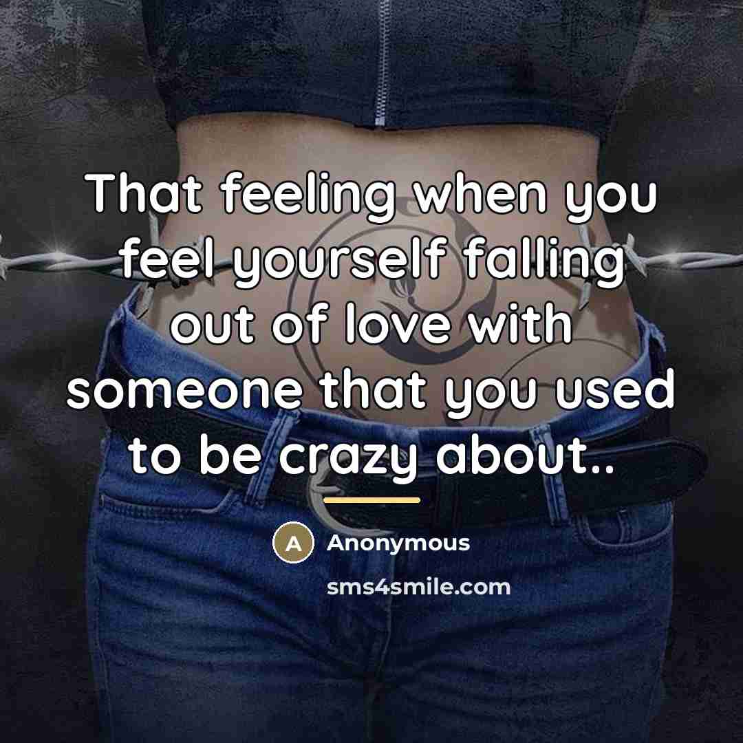 “That feeling when you feel yourself falling out of love…” quote by Anonymous