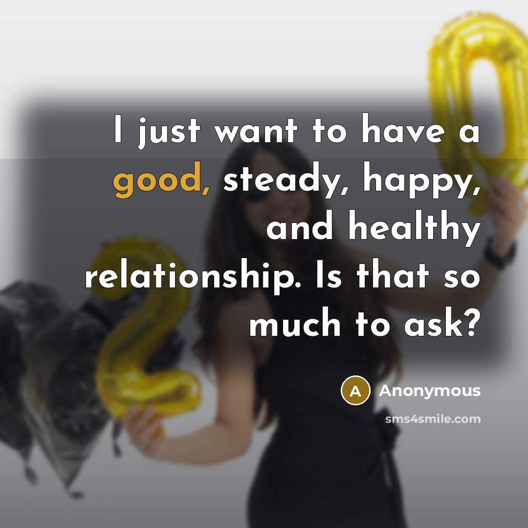 “I just want to have a good, steady, happy, and…” quote by Anonymous