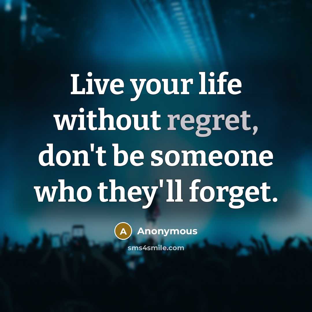 “Live your life without regret, don't be someone who they'll…” quote by Anonymous