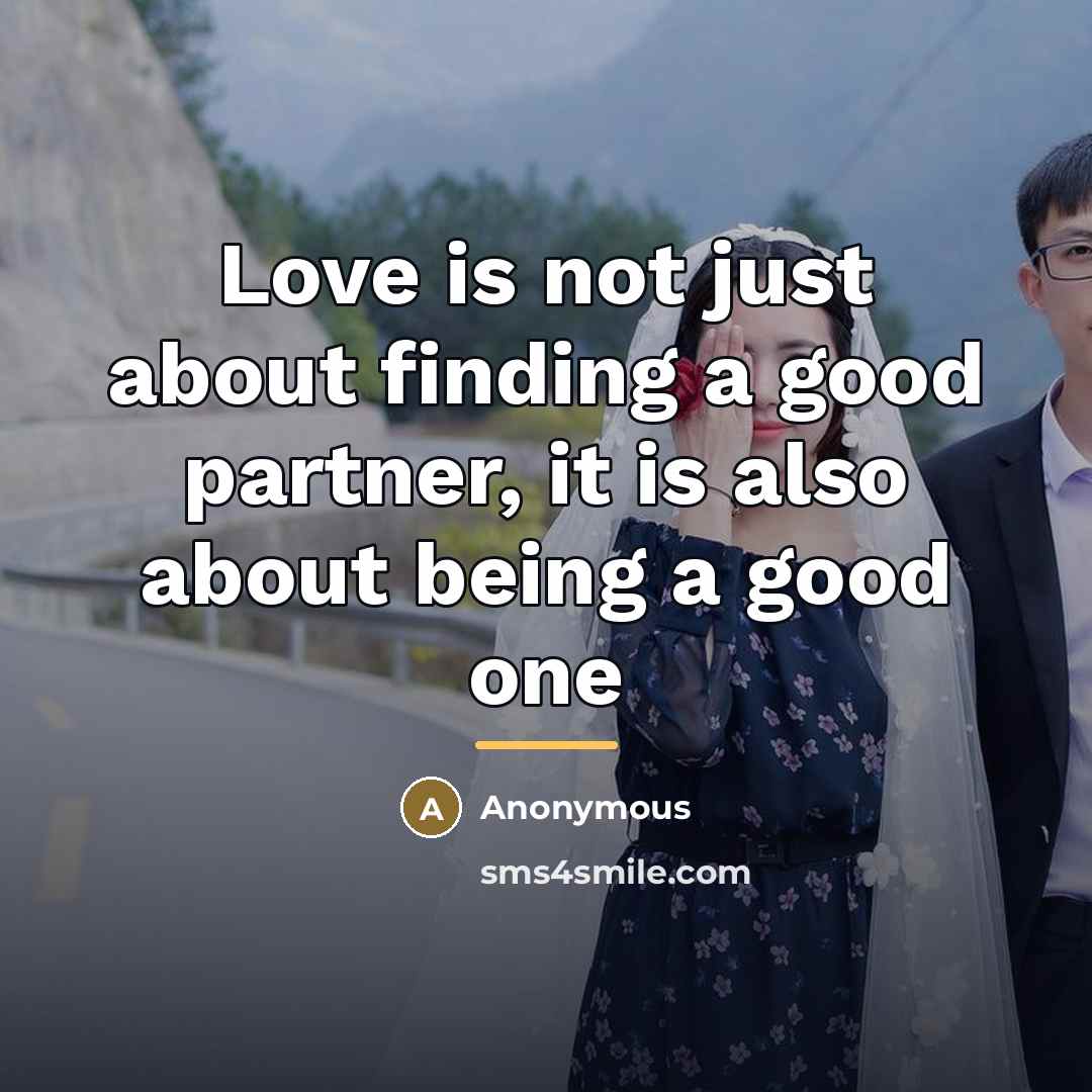 “Love is not just about finding a good partner, it…” quote by Anonymous