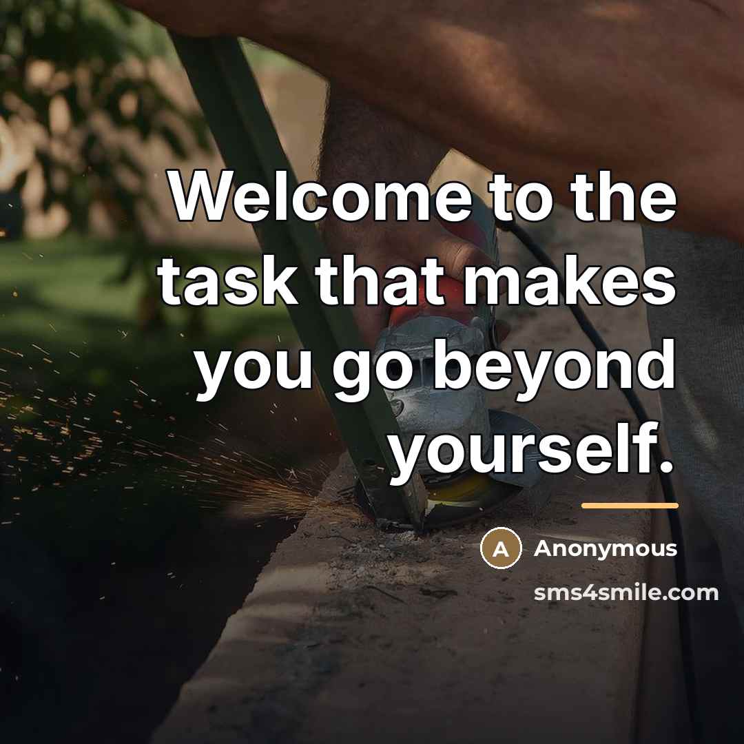 “Welcome to the task that makes you go beyond yourself.…” quote by Anonymous