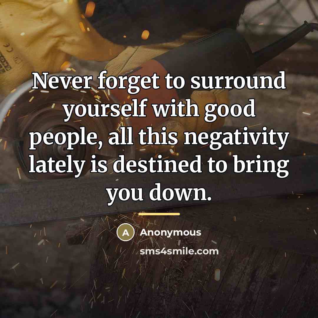 “Never forget to surround yourself with good people, all this…” quote by Anonymous