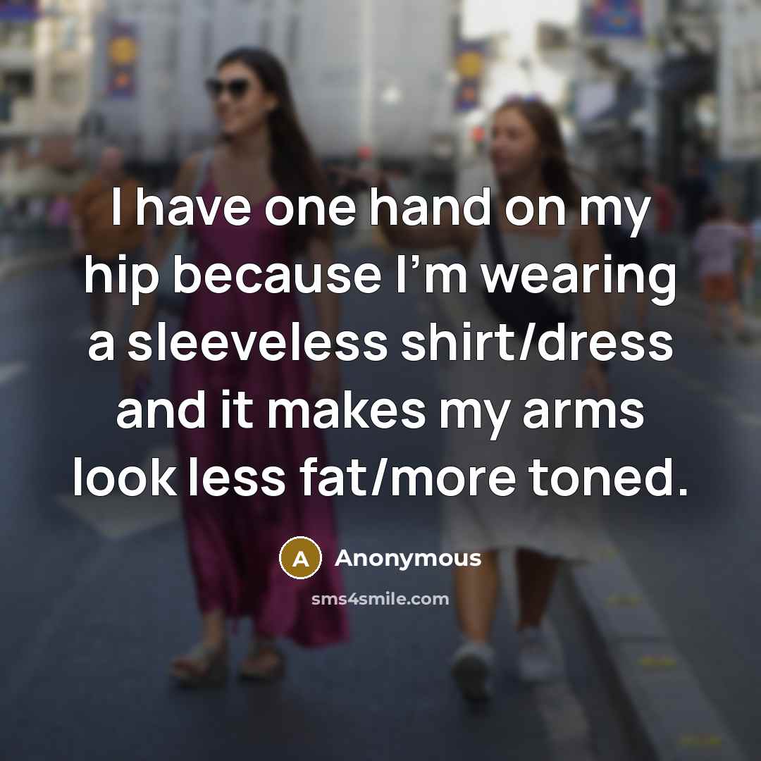 “I have one hand on my hip because I'm wearing…” quote by Anonymous
