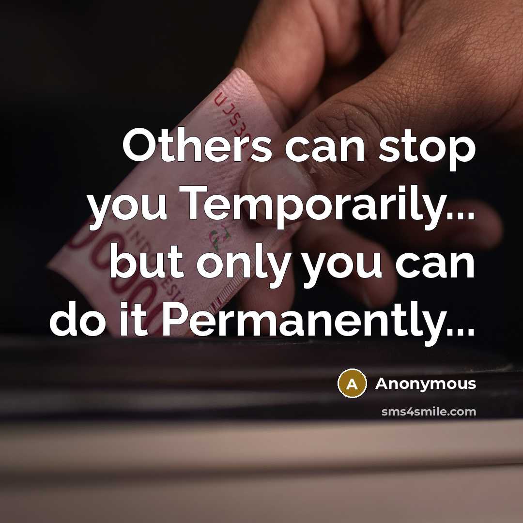 “Others can stop you Temporarily... but only you can do…” quote by Anonymous