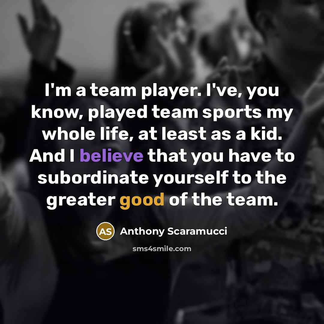 “I'm a team player. I've, you know, played team sports…” quote by Anthony Scaramucci
