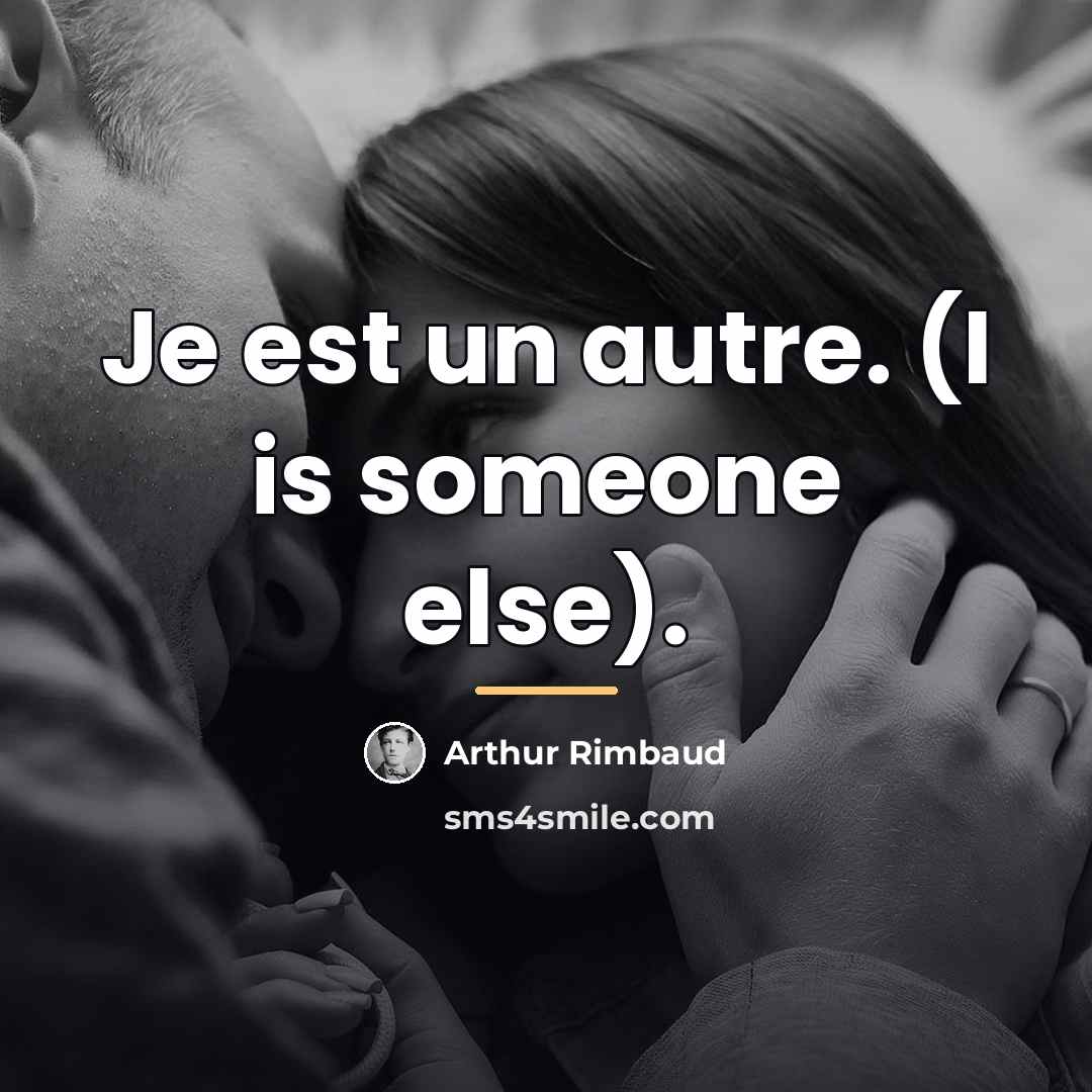 “Je est un autre. (I is someone else).…” quote by Arthur Rimbaud