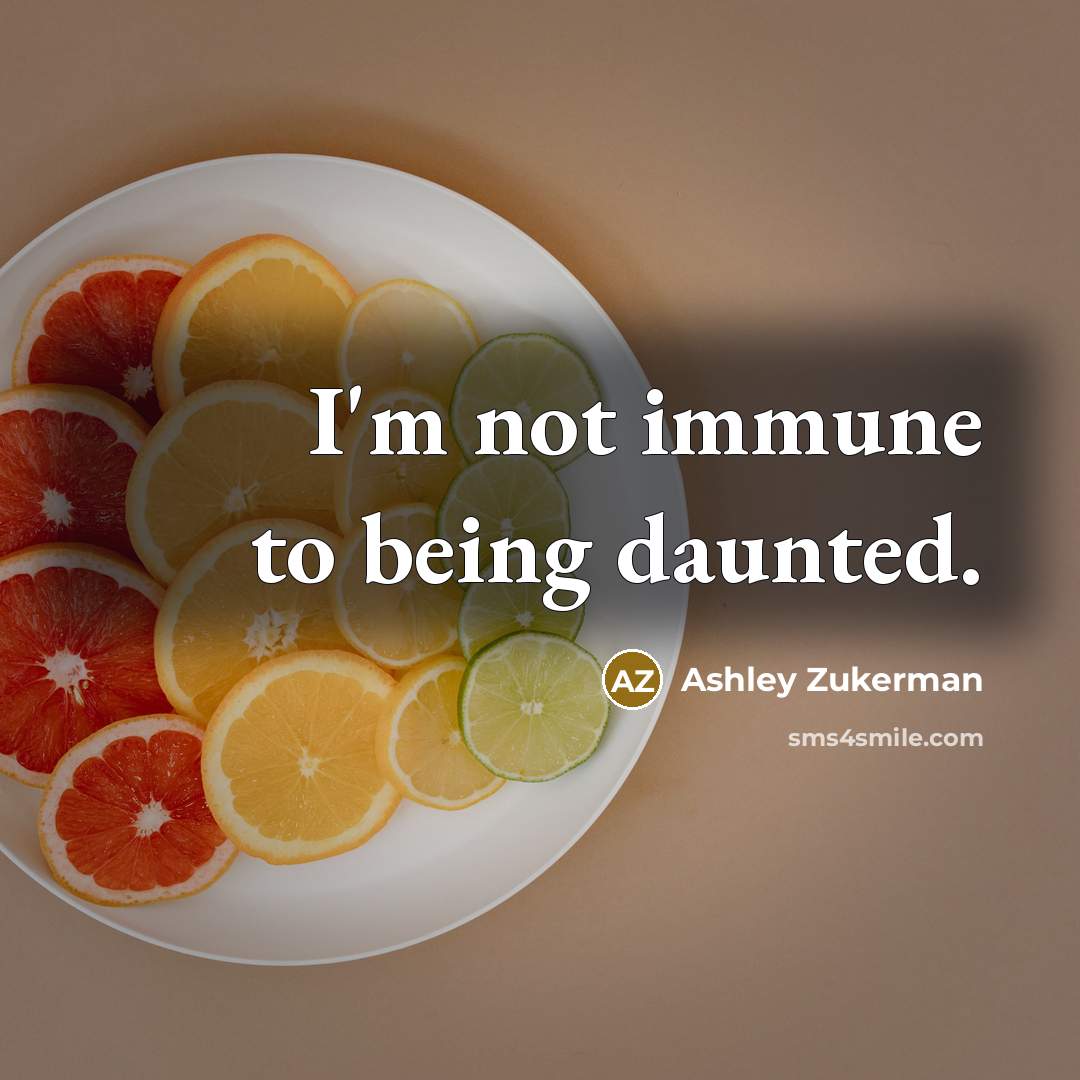 “I'm not immune to being daunted.…” quote by Ashley Zukerman