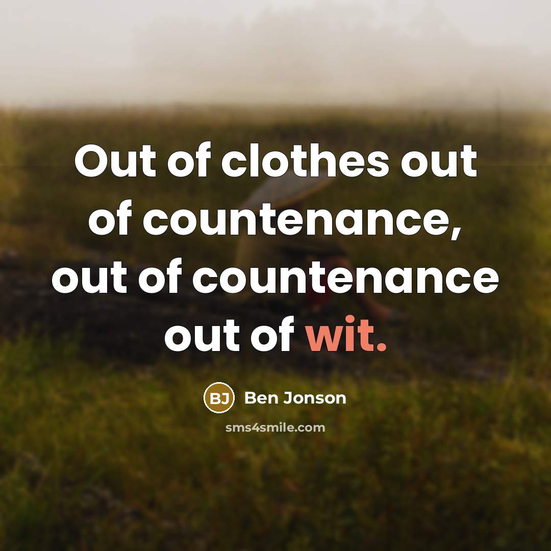 “Out of clothes out of countenance, out of countenance out…” quote by Ben Jonson