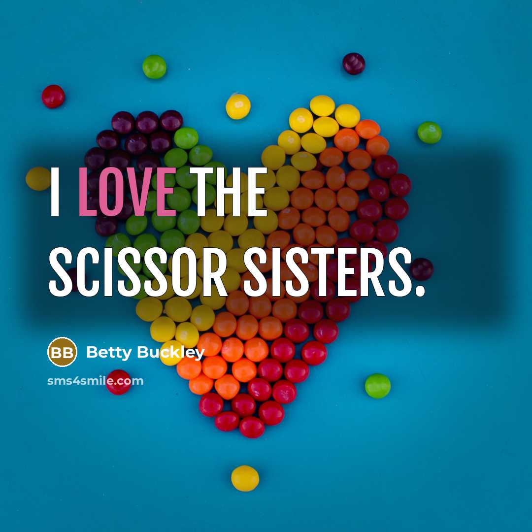 “I love the Scissor Sisters.…” quote by Betty Buckley