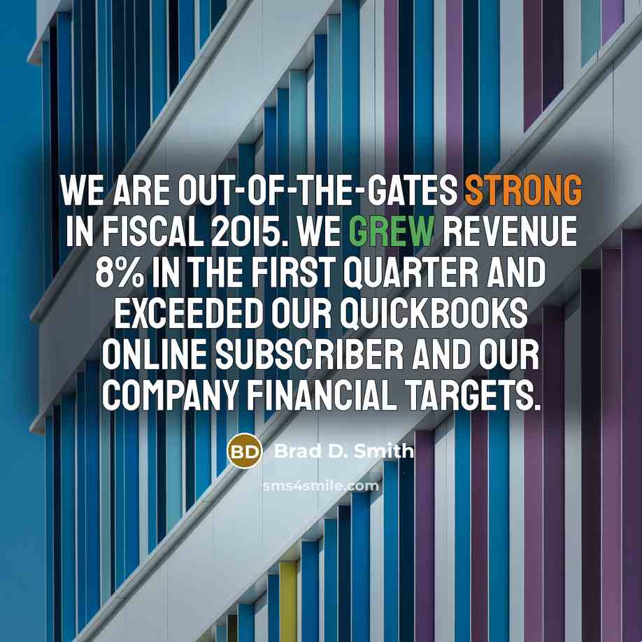 “We are out-of-the-gates strong in fiscal 2015. We grew revenue…” quote by Brad D. Smith