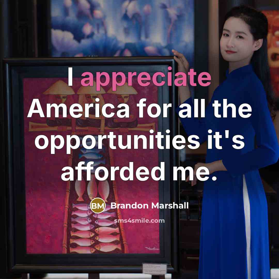 “I appreciate America for all the opportunities it's afforded me.…” quote by Brandon Marshall