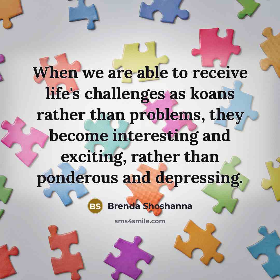 “When we are able to receive life's challenges as koans…” quote by Brenda Shoshanna