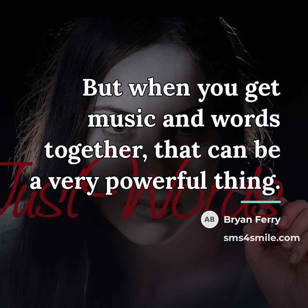 “But when you get music and words together, that can…” quote by Bryan Ferry