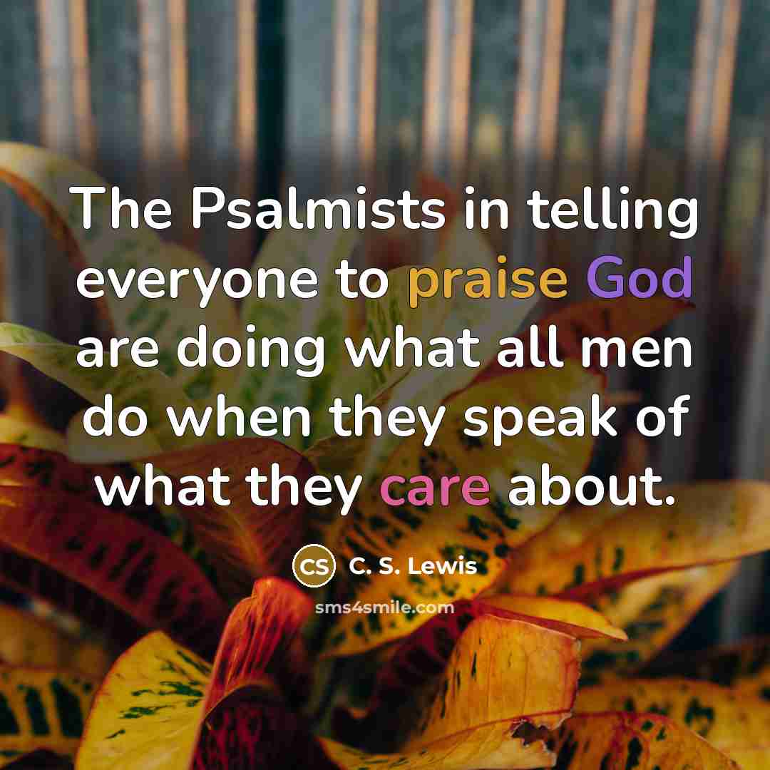 “The Psalmists in telling everyone to praise God are doing…” quote by C. S. Lewis