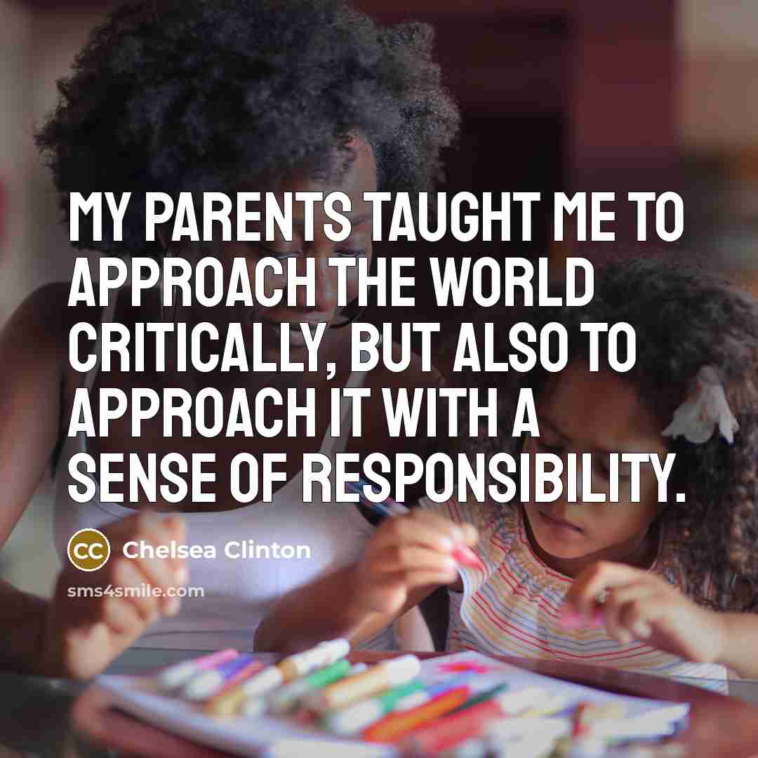 “My parents taught me to approach the world critically, but…” quote by Chelsea Clinton