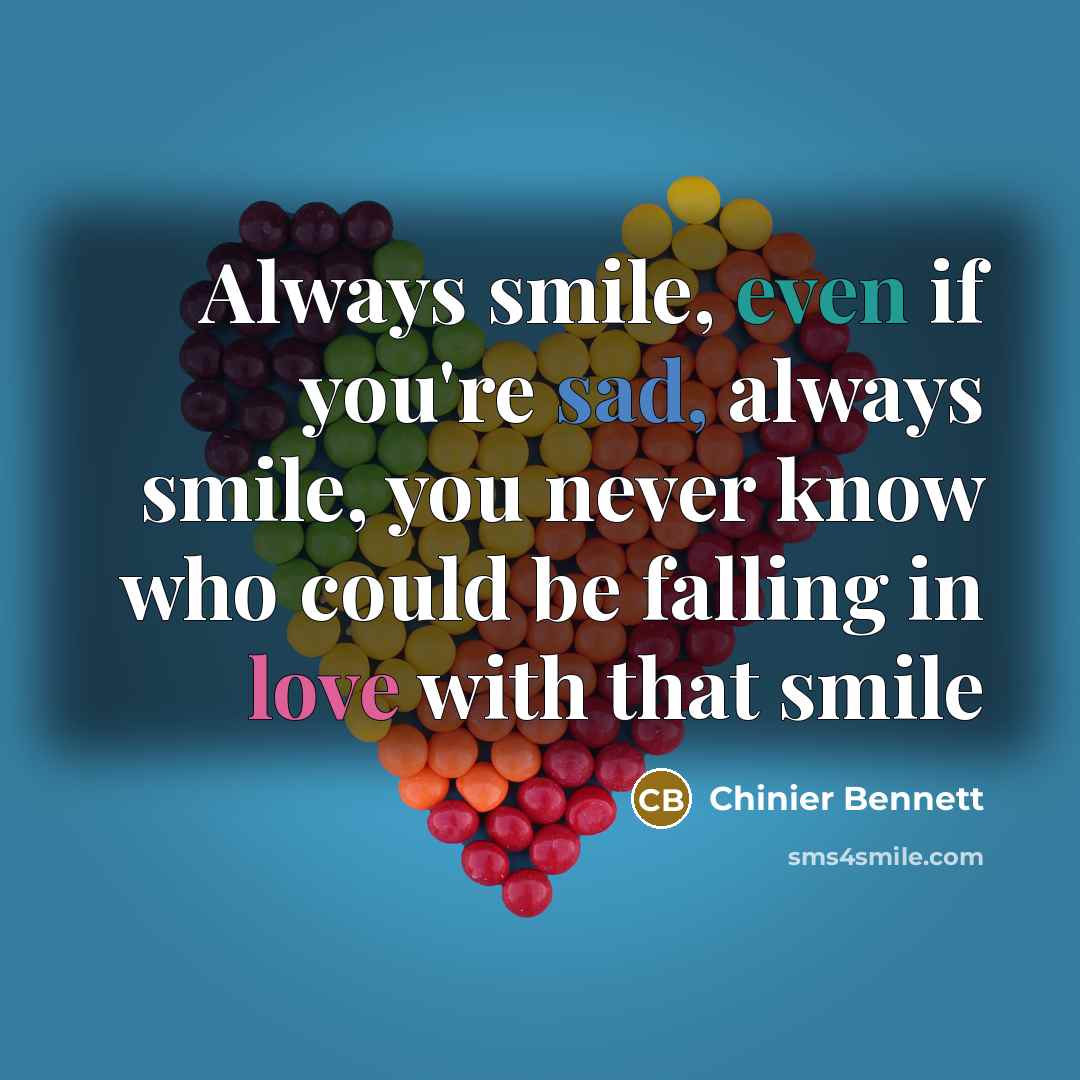 “Always smile, even if you're sad, always smile, you never…” quote by Chinier Bennett
