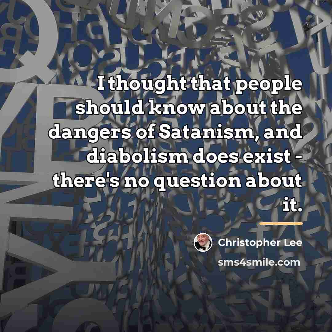 “I thought that people should know about the dangers of…” quote by Christopher Lee