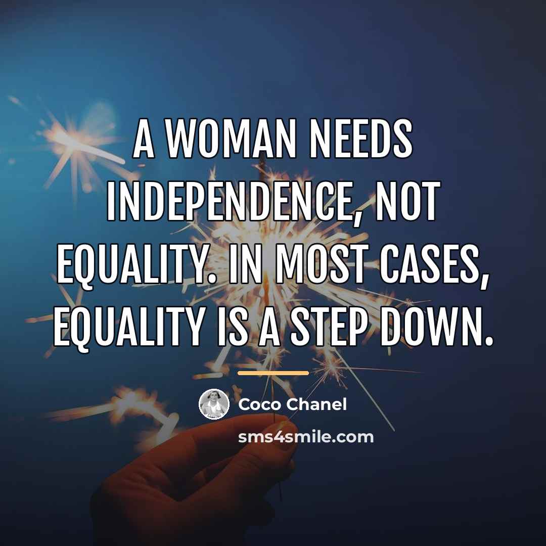 “A woman needs independence, not equality. In most cases, equality…” quote by Coco Chanel