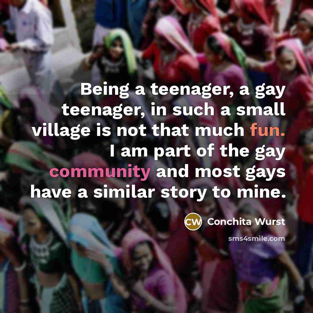 “Being a teenager, a gay teenager, in such a small…” quote by Conchita Wurst