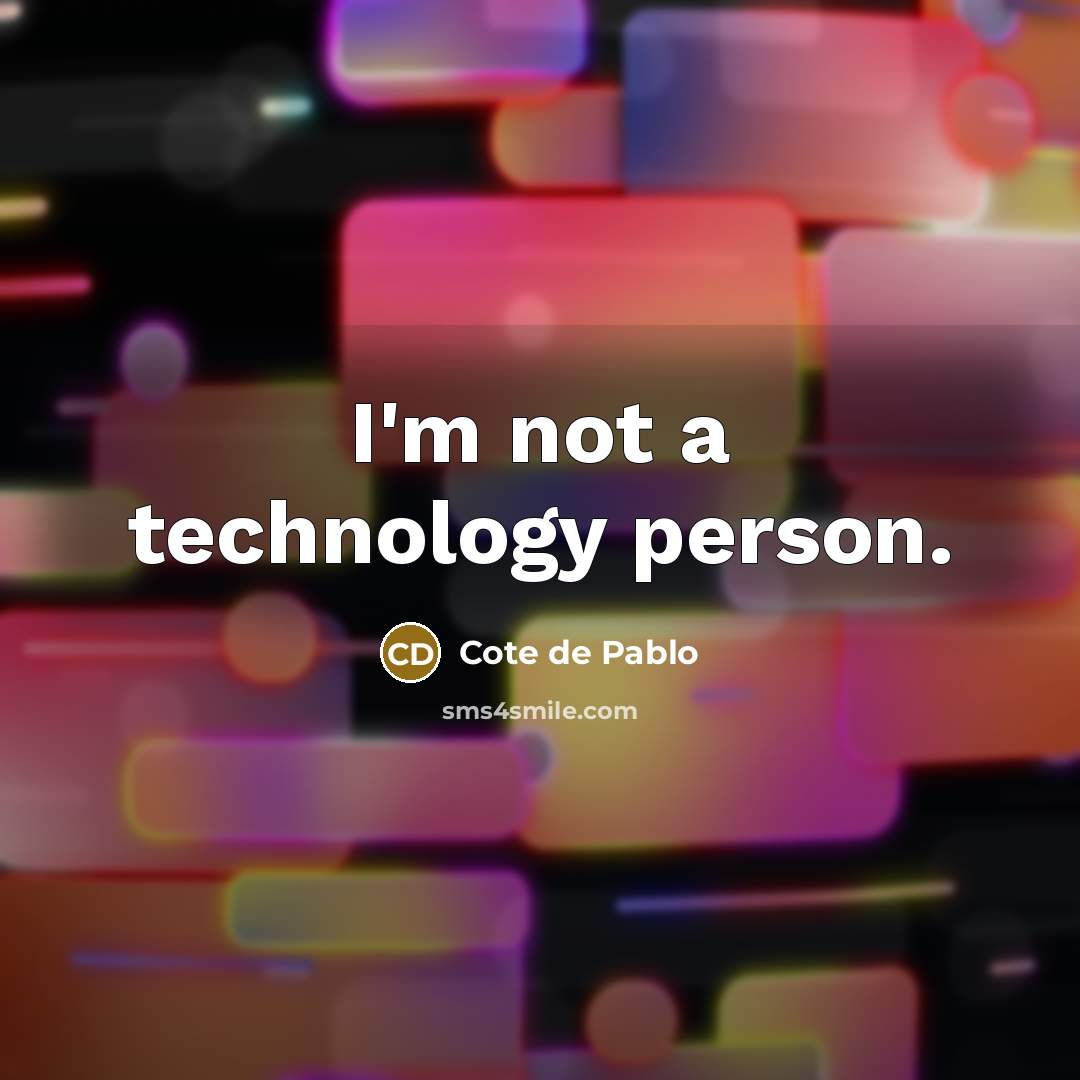“I'm not a technology person.…” quote by Cote de Pablo