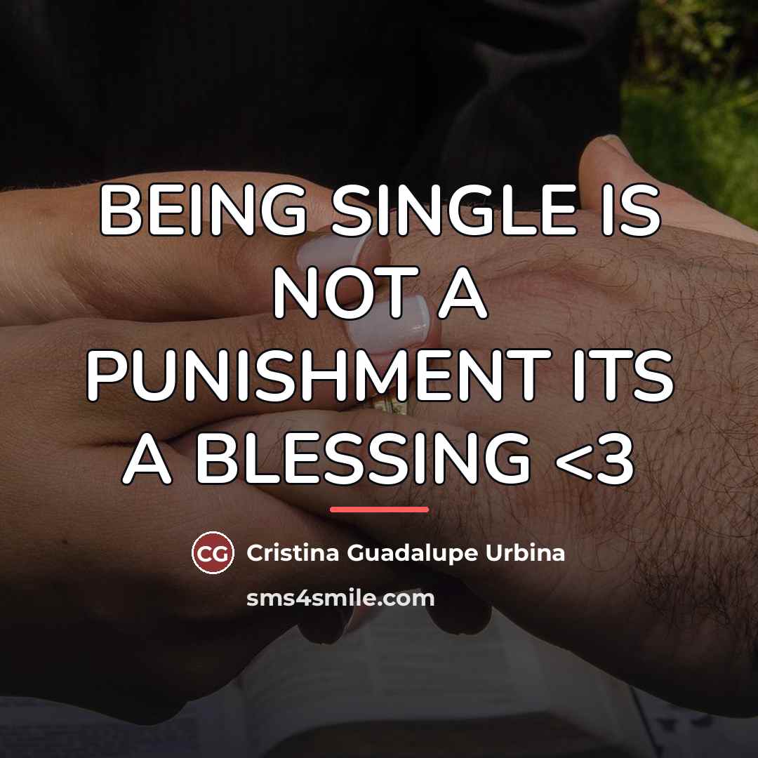 “BEING SINGLE IS NOT A PUNISHMENT ITS A BLESSING…” quote by Cristina Guadalupe Urbina