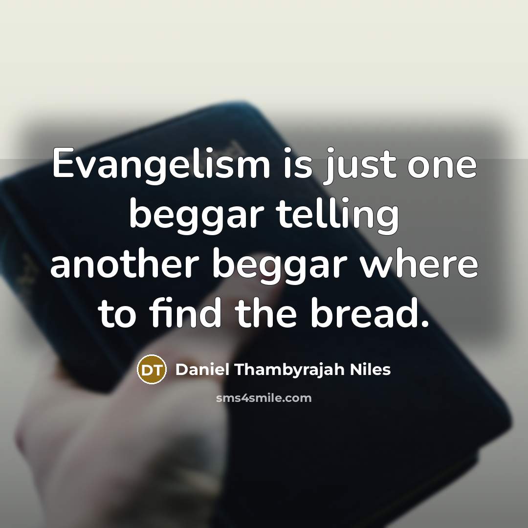 “Evangelism is just one beggar telling another beggar where to…” quote by Daniel Thambyrajah Niles