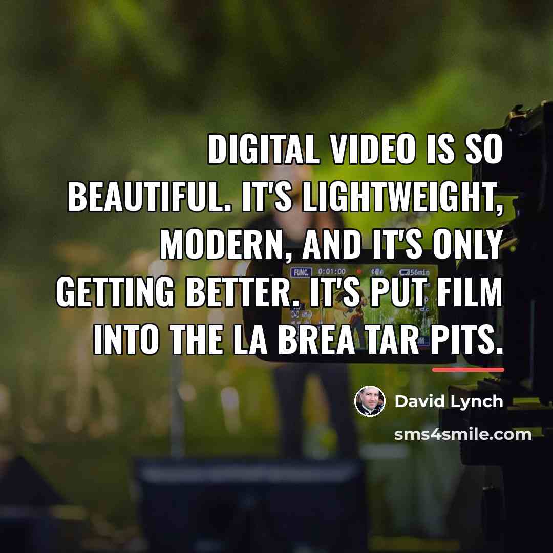 “Digital video is so beautiful. It's lightweight, modern, and it's…” quote by David Lynch