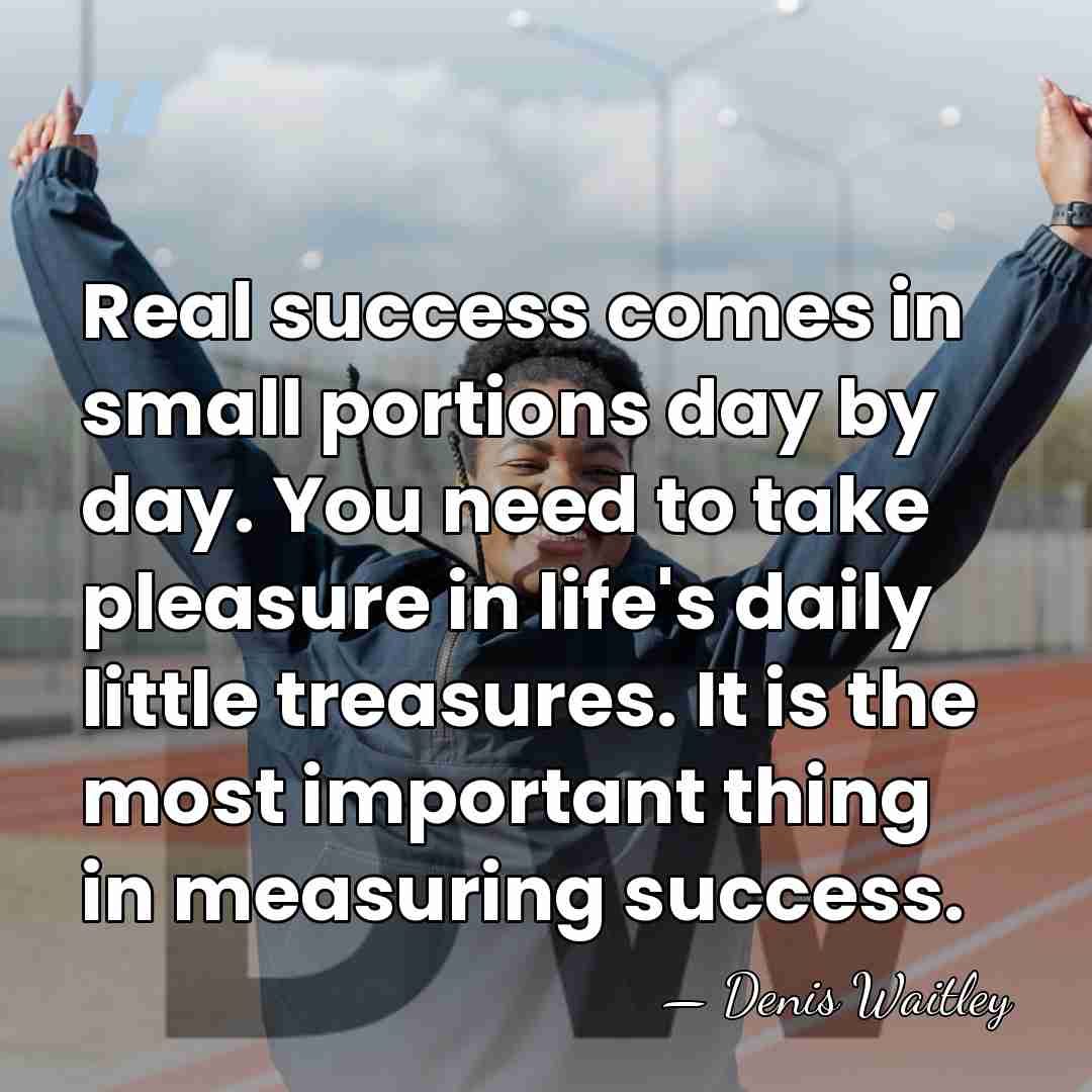 Real success comes in small portions day by day. You need to&hellip; - Denis Waitley