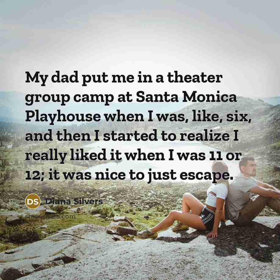 “My dad put me in a theater group camp at…” quote by Diana Silvers
