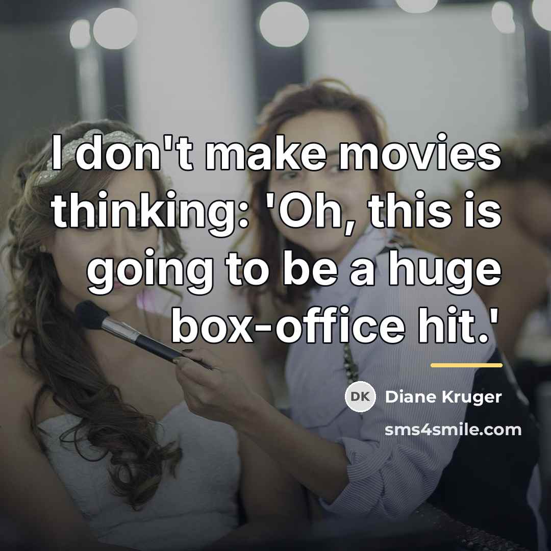 “I don't make movies thinking: 'Oh, this is going to…” quote by Diane Kruger