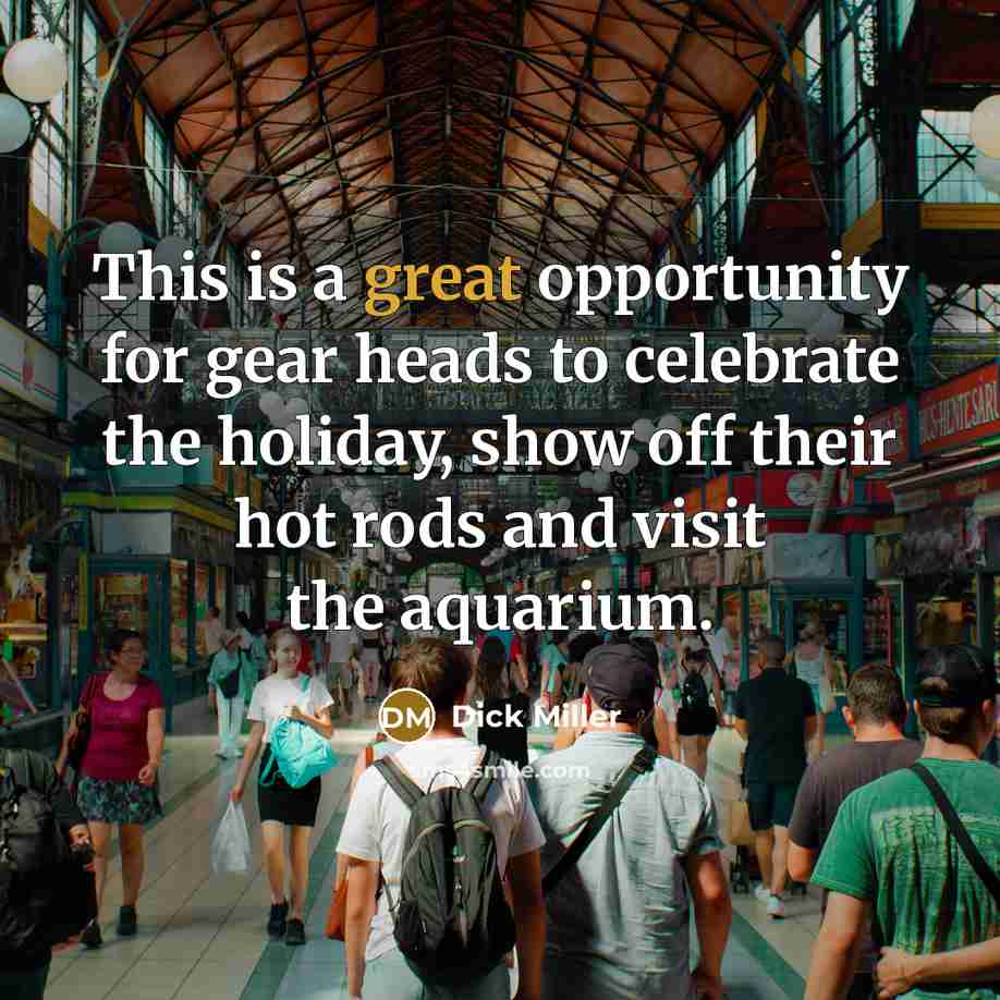 “This is a great opportunity for gear heads to celebrate…” quote by Dick Miller