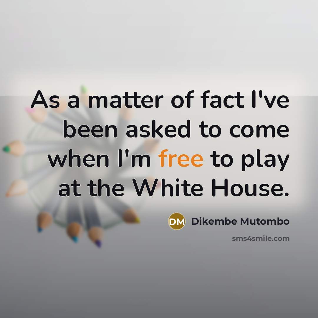 “As a matter of fact I've been asked to come…” quote by Dikembe Mutombo