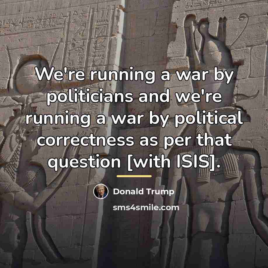 “We're running a war by politicians and we're running a…” quote by Donald Trump