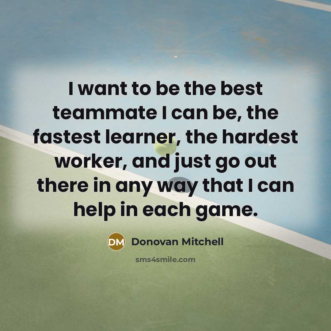 “I want to be the best teammate I can be,…” quote by Donovan Mitchell