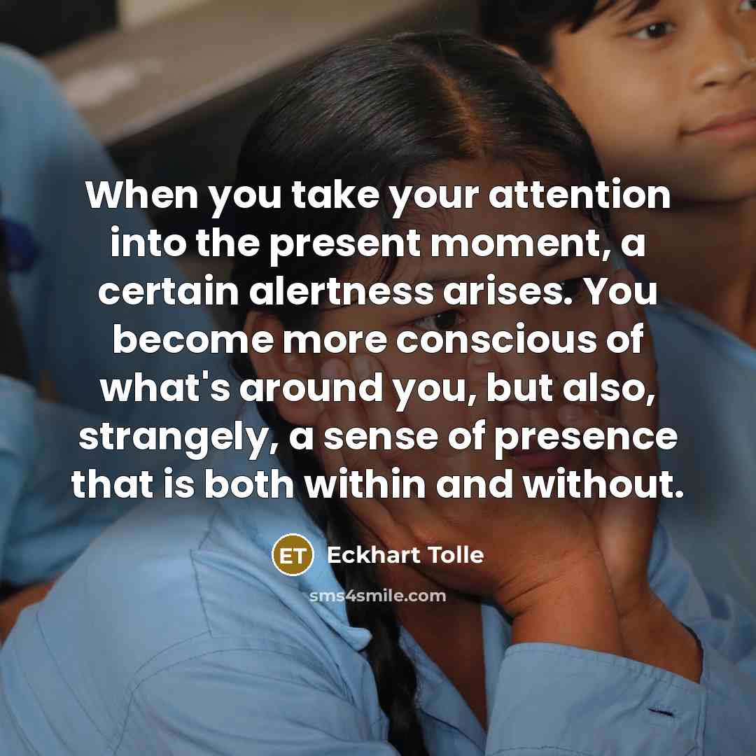 “When you take your attention into the present moment, a…” quote by Eckhart Tolle